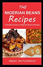 THE NIGERIAN BEANS Recipes: A Detailed Guide on Nigerian Beans Recipes BY ABENI MOTUNRAYO