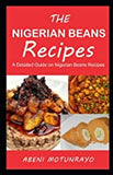 THE NIGERIAN BEANS Recipes: A Detailed Guide on Nigerian Beans Recipes BY ABENI MOTUNRAYO