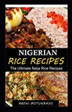 NIGERIAN RICE RECIPES: The Ultimate Naija Rice Recipes BY ABENI MOTUNRAYO